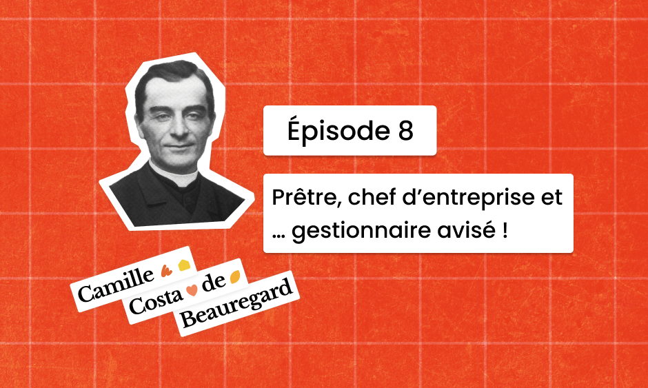 Camille Épisode 8 : Prêtre, chef d’entreprise et … gestionnaire avisé !